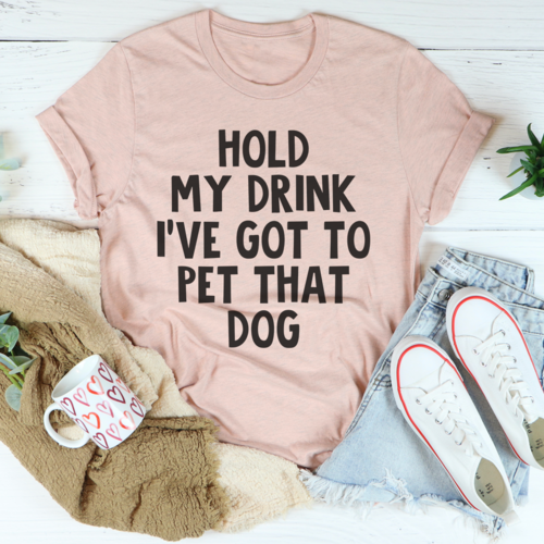 Hold My Drink Ive Got To Pet That Dog Tee - Zoomies