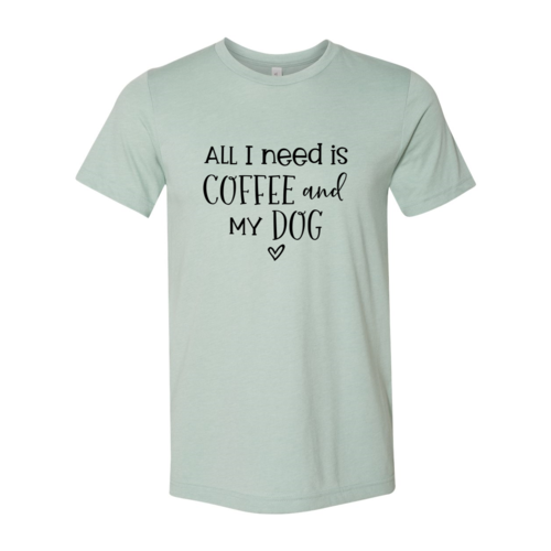 All I Need Is Coffee And My Dog shirt - Zoomies