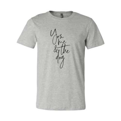 You Me And The Dog Shirt - Zoomies