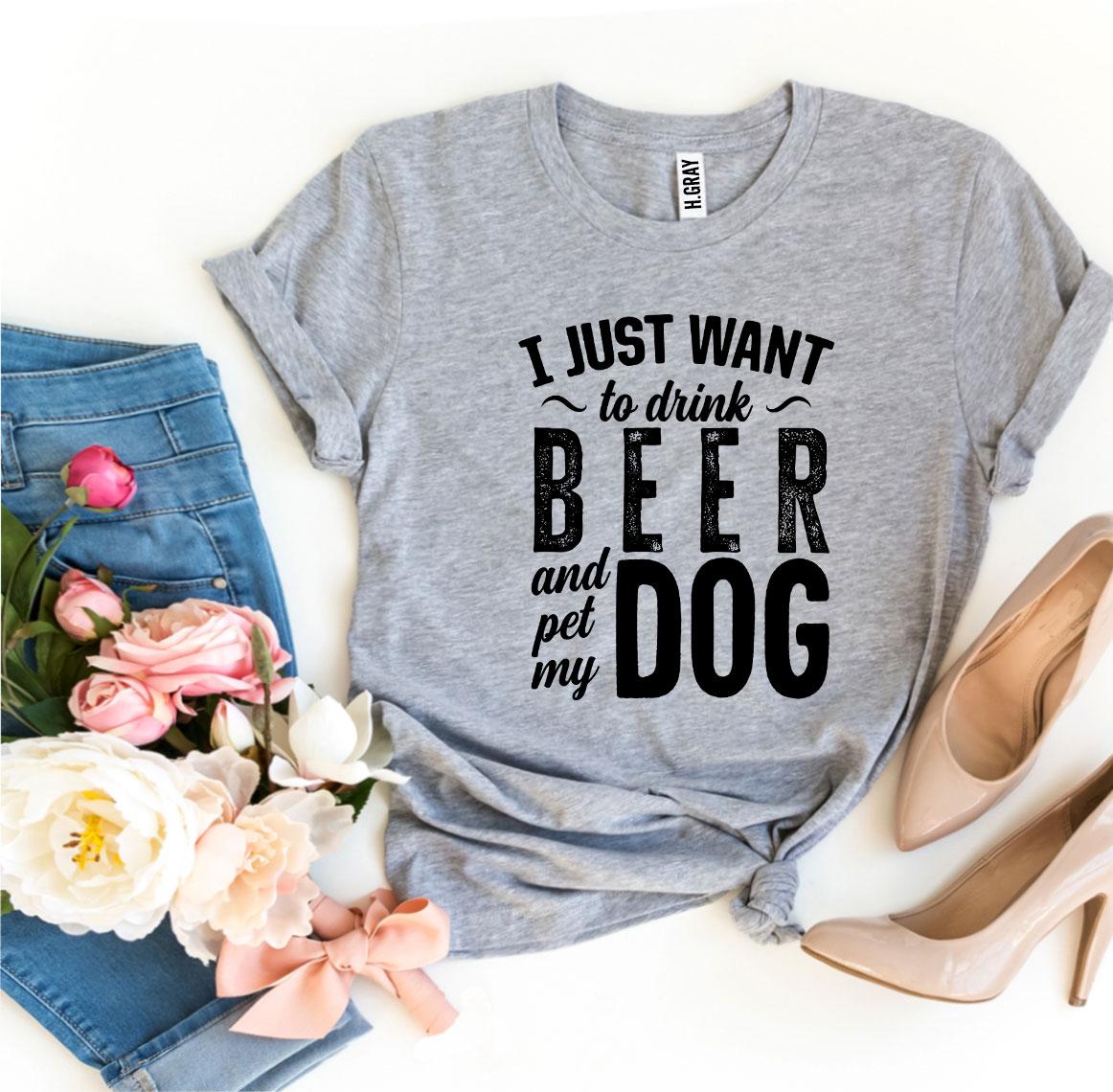 I Just Want To Drink Beer & Pet My Dog T-shirt - Zoomies