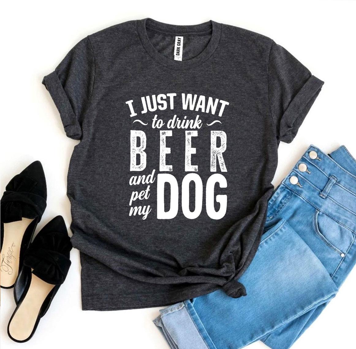 I Just Want To Drink Beer & Pet My Dog T-shirt - Zoomies