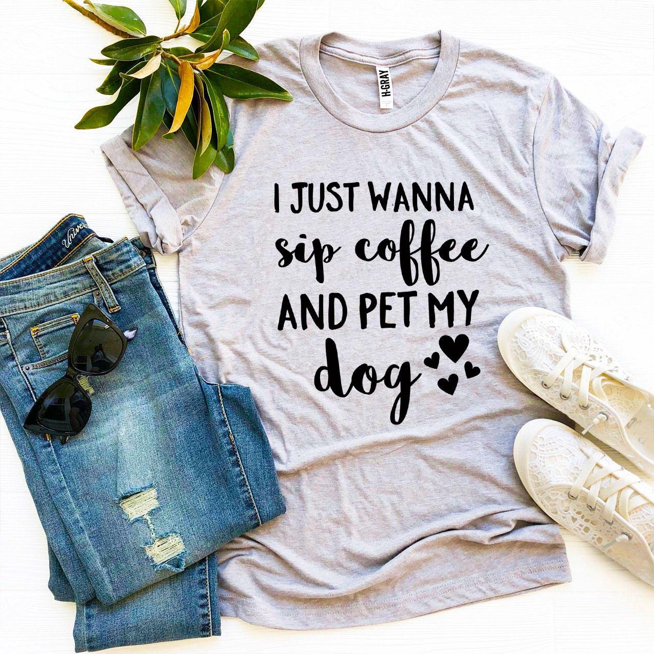I Just Wanna Sip Coffee And Pet My Dog T-shirt - Zoomies