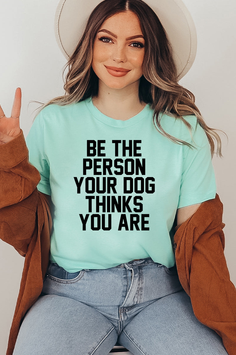 Be The Person Your Dog Thinks You Are T-shirt - Zoomies