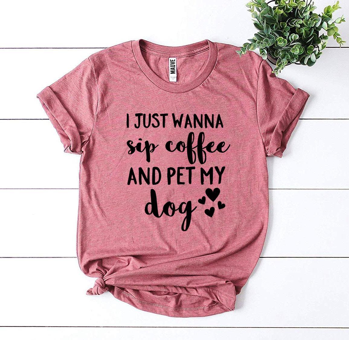I Just Wanna Sip Coffee And Pet My Dog T-shirt - Zoomies