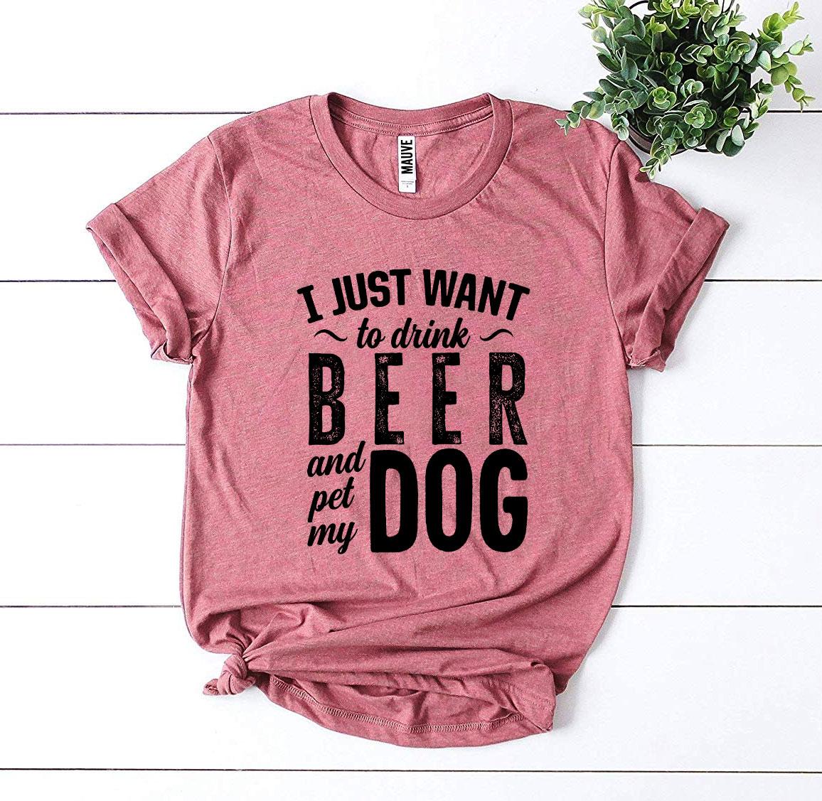 I Just Want To Drink Beer & Pet My Dog T-shirt - Zoomies