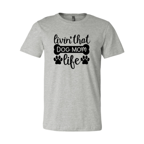 Livin That Dog Mom Life Shirt