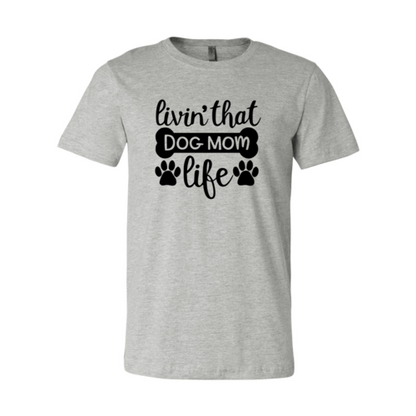 Livin That Dog Mom Life Shirt