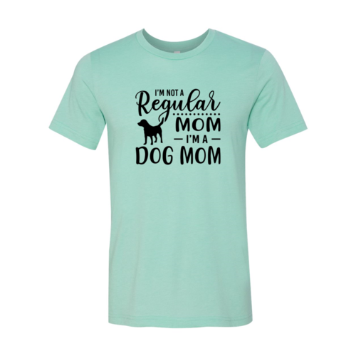 I'm Not A Regular Mom I'm A Dog Mom Shirt