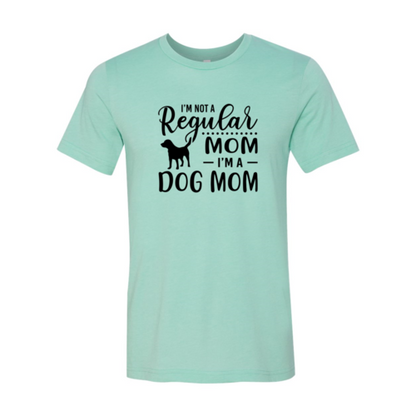 I'm Not A Regular Mom I'm A Dog Mom Shirt