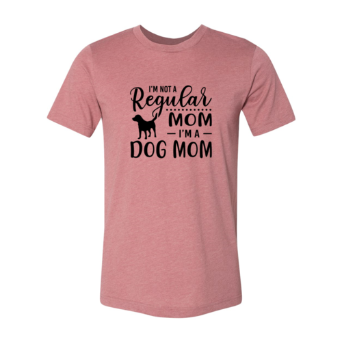 I'm Not A Regular Mom I'm A Dog Mom Shirt
