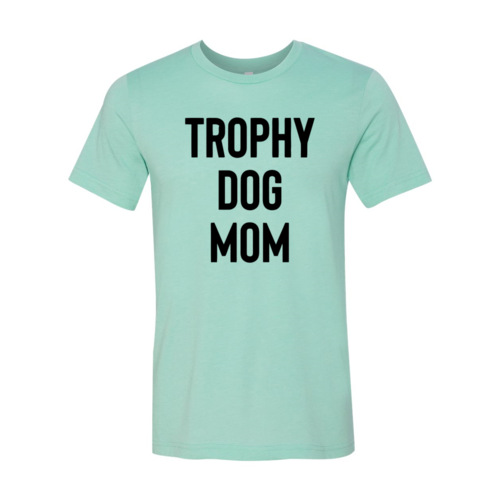 Trophy Dog Mom Shirt Shirt