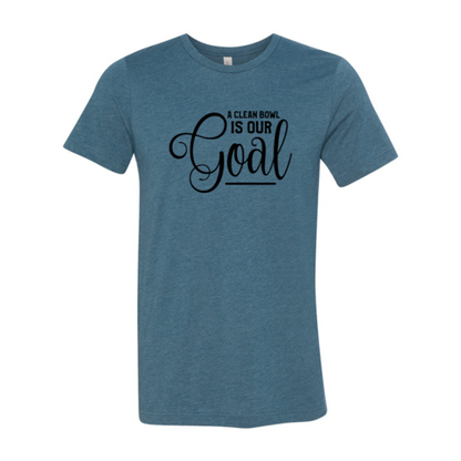 A Clean Bowl Is Our Goal Shirt