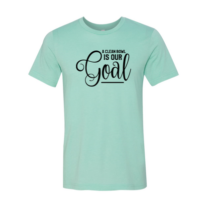 A Clean Bowl Is Our Goal Shirt