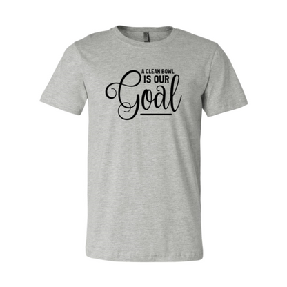 A Clean Bowl Is Our Goal Shirt