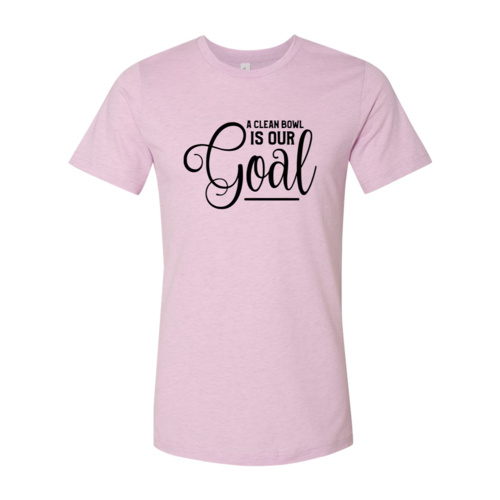 A Clean Bowl Is Our Goal Shirt