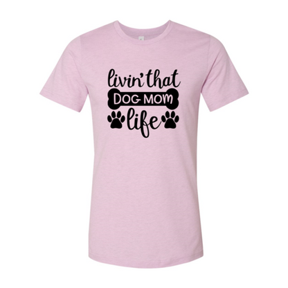 Livin That Dog Mom Life Shirt