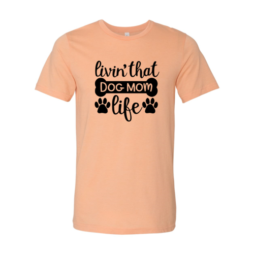 Livin That Dog Mom Life Shirt