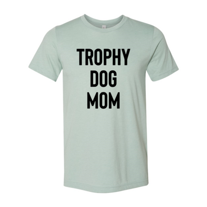 Trophy Dog Mom Shirt Shirt