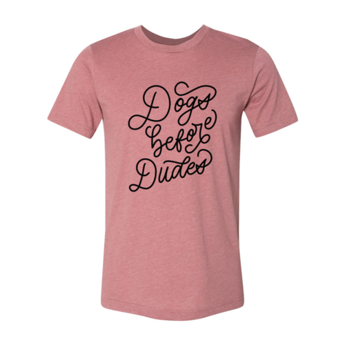DT0509 Dogs Before Dudes Shirt