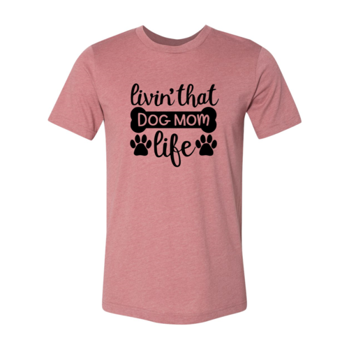 Livin That Dog Mom Life Shirt