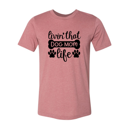 Livin That Dog Mom Life Shirt