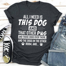 All I Need Is This Dog and That Other Dog T-Shirt