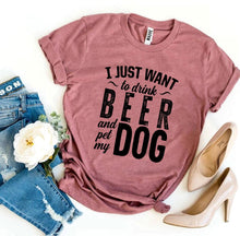 I Just Want To Drink Beer & Pet My Dog T-shirt - Zoomies