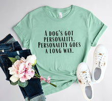 DT0525 A Dogs Got A personality Shirt