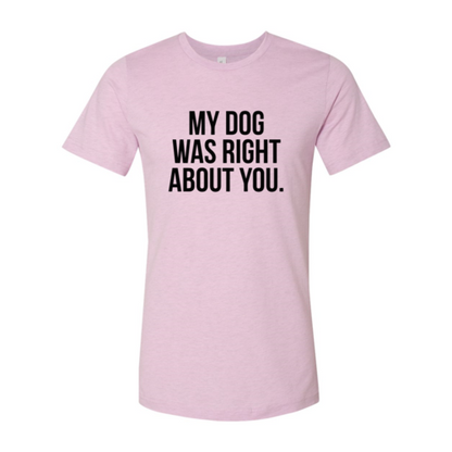 DT0523 My Dog Was Right About You Shirt