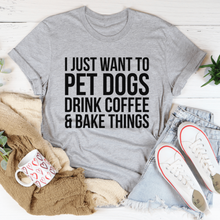 I Just Want To Pet Dogs Drink Coffee & Bake Things Tee - Zoomies